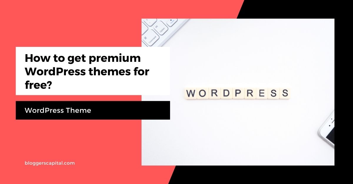 How To Get Premium WordPress Themes For Free - BloggersCapital